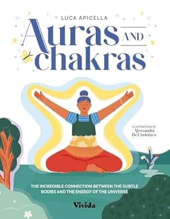 Auras and Chakras: The Incredible Connection Between the Subtle Bodies and the Energy of the Universe (NEW-OPEN) | 2441