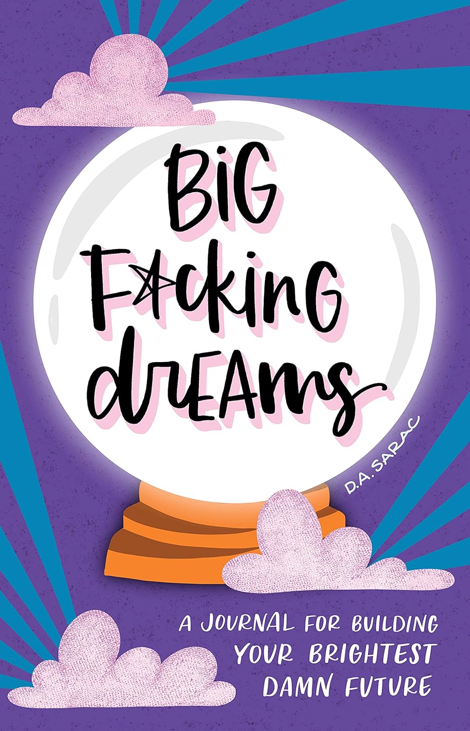 Big F*cking Dreams: A Manifestation Journal for Building Your Brightest Damn Future (NEW-OPEN) | 3182