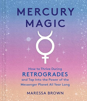 Mercury Magic: How to Thrive During Retrogrades and Tap Into the Power of the Messenger Planet All Year Long (NEW-OPEN) | 2428