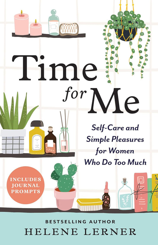 Time for Me: Self Care and Simple Pleasures for Women Who Do Too Much (NEW-OPEN) | 3192
