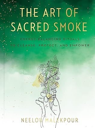 The Art of Sacred Smoke: Energy-Balancing Rituals to Cleanse, Protect, and Empower (NEW-OPEN) | 2404