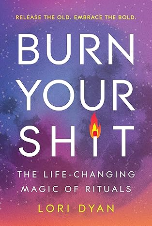Burn Your Sh*t: The Life-Changing Magic of Rituals (NEW-OPEN) | 2421