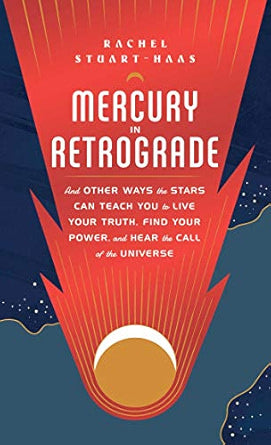 Mercury in Retrograde: And Other Ways the Stars Can Teach You to Live Your Truth, Find Your Power, and Hear the Call of the Universe (NEW-OPEN) | 2427