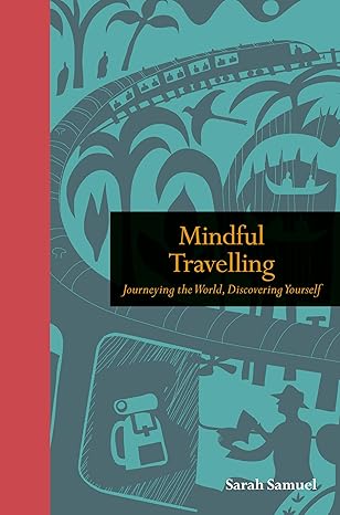 Mindful Travelling: Journeying the World, Discovering Yourself (Mindfulness Series) (NEW-OPEN) | 2458