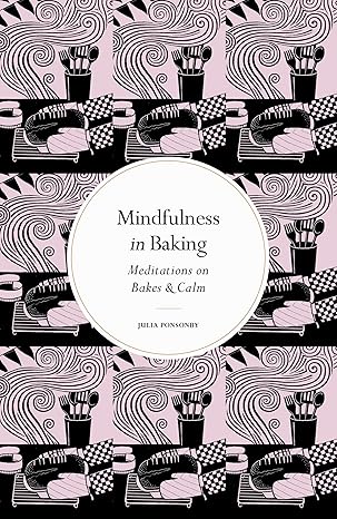 Mindfulness in Baking: Meditations on Bakes & Calm (NEW-OPEN) | 2459