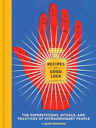 Recipes for Good Luck: The Superstitions, Rituals, and Practices of Extraordinary People (NEW-OPEN) | 2415