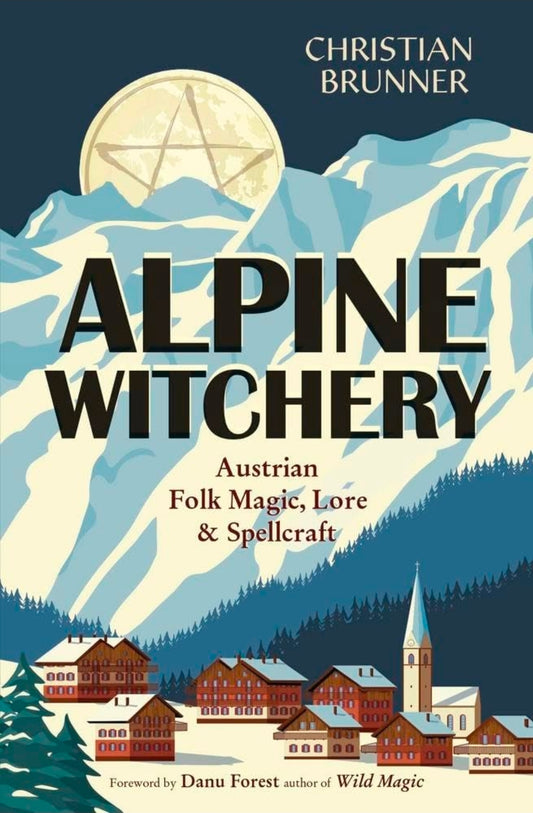 Alpine Witchery: Austrian Folk Magic, Lore & Spellcraft (NEW-OPEN) | 3619