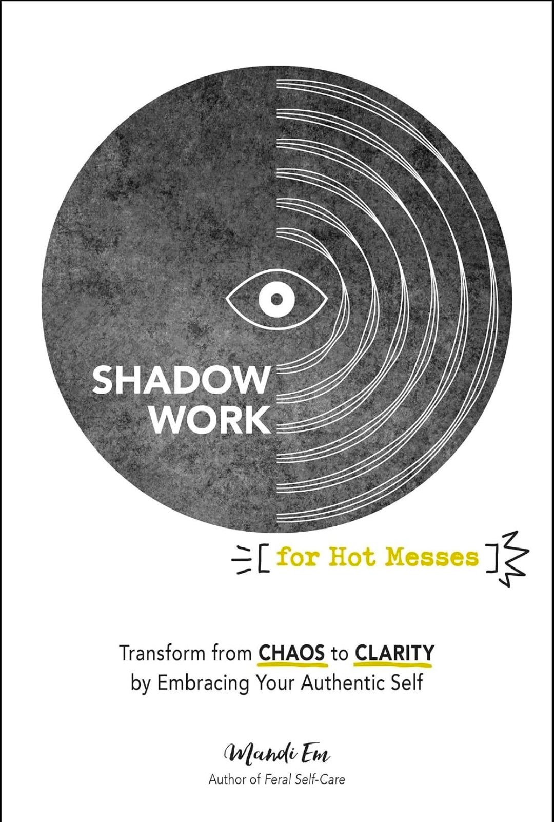 Shadow Work for Hot Messes: Transform From Chaos to Clarity by Embracing Your Authentic Self (NEW-OPEN) | 3537