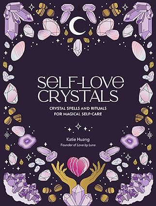 Self-Love Crystals: Crystal Spells and Rituals for Magical Self-Care (NEW-OPEN) | 2434